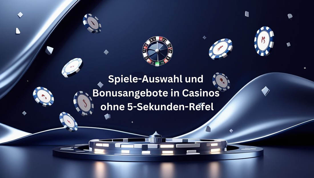 Spiele auswahl und bonusangebote in casinos ohne 5 sekunden regel